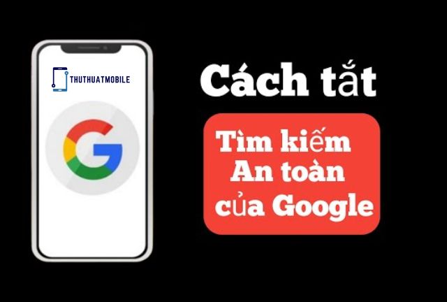 Tắt Chế Độ Tìm Kiếm An Toàn Google